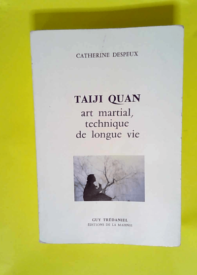 Taiji Quan Art martial - Technique de longue vie - Catherine Despeux