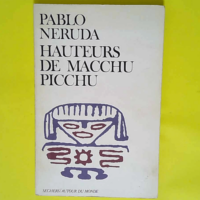 Hauteurs de Macchu-Picchu  – Pablo Neru...