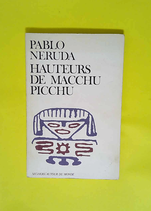 Hauteurs de Macchu-Picchu  – Pablo Neruda