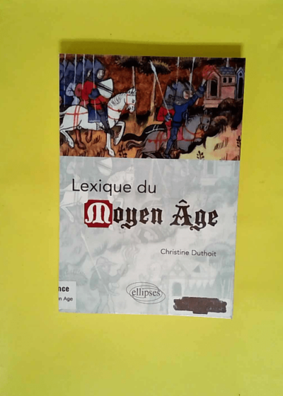 Lexique du Moyen Âge  - Christine Duthoit