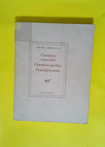 Chemins cherchés Chemins perdus Transgressions  - Henri Michaux