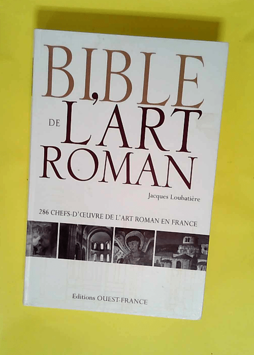 Bible de l art roman  – Jacques Loubati...