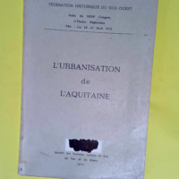 L urbanisation De L aquitaine /Actes Du Xxvii...