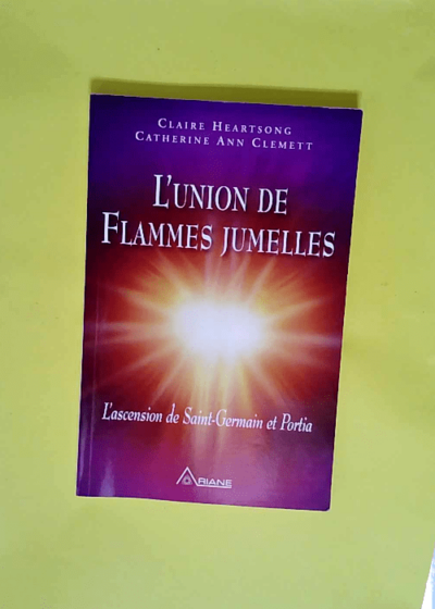 L union de flammes jumelles L ascension de st-germain et portia - Catherine Ann Clemett