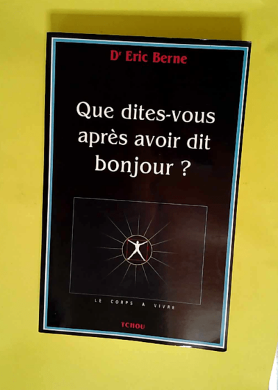 Que dites-vous après avoir dit bonjour ?  - Eric Berne