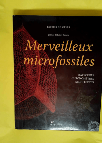 Merveilleux microfossiles Bâtisseurs chronomètres architectes - Patrick De Wever