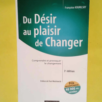 Du désir au plaisir de changer Comprendre et provoquer le changement – Françoise Kourilsky