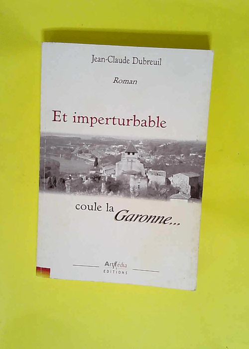 Et imperturbable coule la Garonne  – Jean-Claude Dubreuil