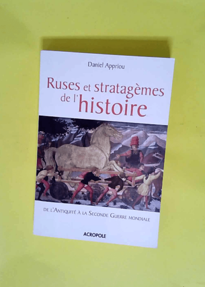 Ruses et stratagèmes de l Histoire  - Daniel Appriou