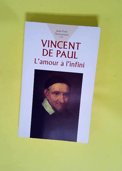 Vincent De Paul. L Amour A L Infini...  - Jean-Yves Ducourneau