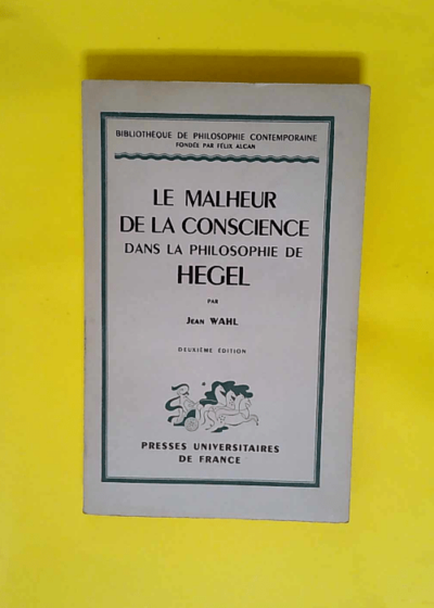 Le malheur de la conscience dans la philosophie de hegel  - Jean Wahl