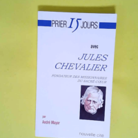 Prier 15 jours avec Jules Chevalier fondateur des Missionnaires du Sacré-Coeur  – André Mayor