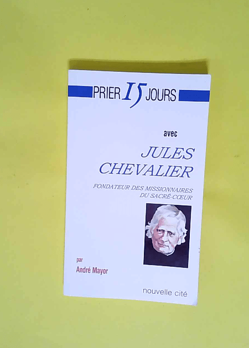 Prier 15 jours avec Jules Chevalier fondateur...