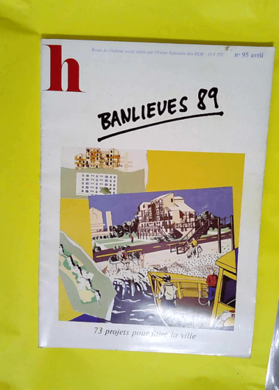 banlieues 89 - 73 projets pour faire la ville - avril 1984 - numéro 95 -