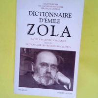 Dictionnaire d Emile Zola sa vie son oeuvre s...