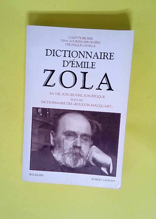 Dictionnaire d Emile Zola sa vie son oeuvre s...