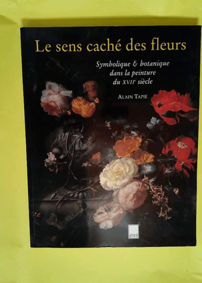 Le sens caché des fleurs  - Alain Tapié