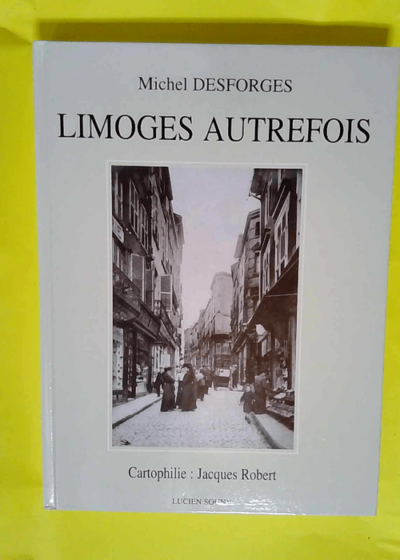 Limoges Autrefois  - Desforges Michel