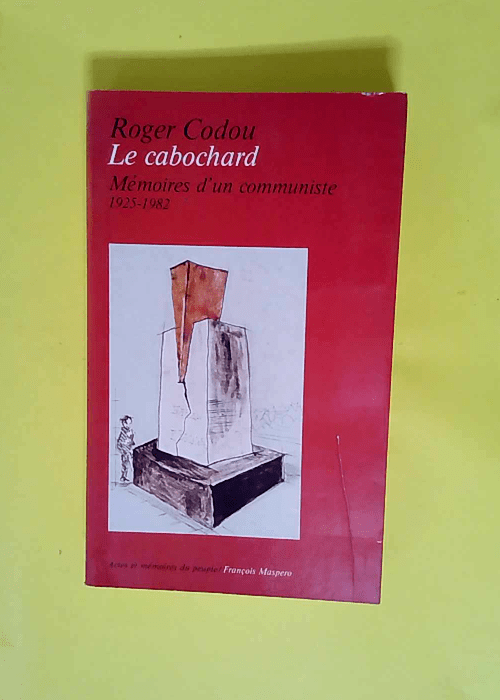 Le cabochard mémoires d un communiste 1925-1982  – R. Codou