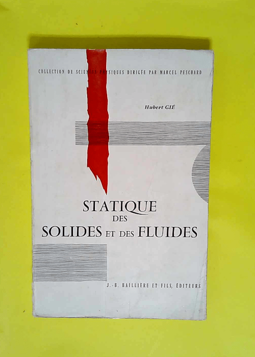 Classes préparatoires aux grandes écoles et propédeutiques M.G.P. M.P.C.. Statique des solides et des fluides Hubert Gié – Hubert Gié