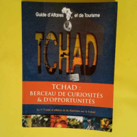 Tchad berceau de curiosités & d opportunités Guide d affaires et de tourisme – Cabinet Naire