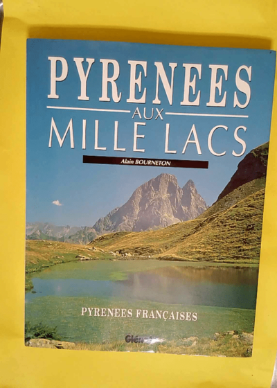 Pyrénées aux mille lacs  - Alain Bourneton