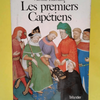 Les Premiers Capétiens: 987-1137  – Fr...