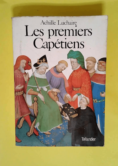 Les Premiers Capétiens: 987-1137  - François Luchaire