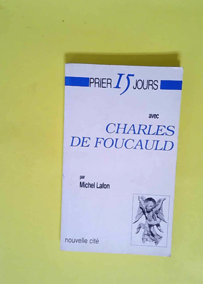 Prier 15 jours avec charles de foucauld  - Michel Lafon