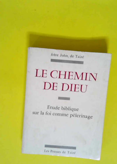 Le Chemin de Dieu Étude biblique sur la foi comme pèlerinage - John