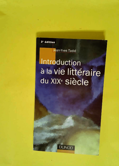 Introduction à la vie littéraire du XIXe siècle  - Jean-Yves Tadié