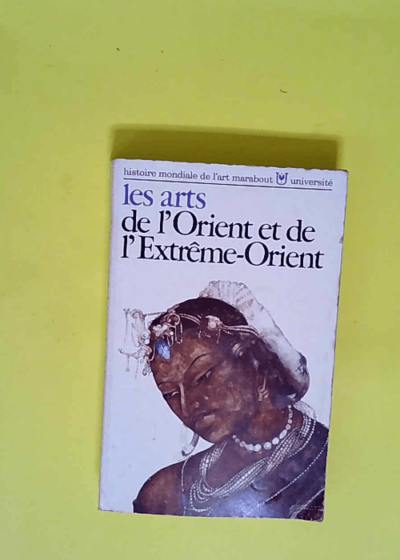 Les arts de l Orient et de l Extrême-Orient  - Everard M. Upjohn