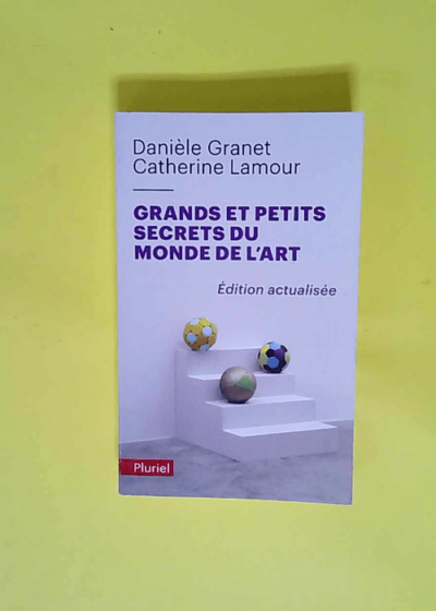 Grands et petits secrets du monde de l art Nouvelle édition - Danièle Granet