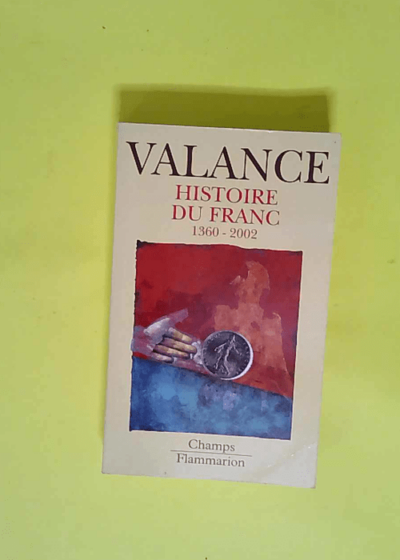 Histoire du Franc : 1360-2002  - Georges Valance