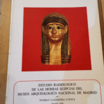 Estudio Radiologico De Las Momias Egipcias Del Museo Arqueologico Nacional De Madrid – Radiological Examination Of The Egyptian Mummies Of The … Arqueologicas No. 5 – Spanish Edition...