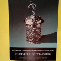 L Orfèvrerie de Strasbourg Dans les collecti...