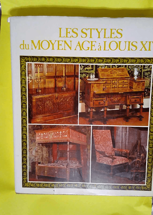 Les Styles du Moyen âge à Louis XIV +quator...