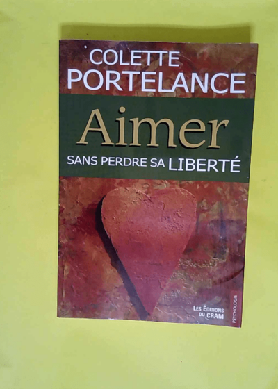 Aimer Sans Perdre Sa Liberte  - Colette Portelance