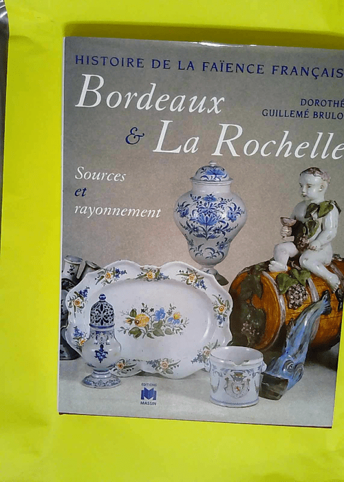 Faïences de Bordeaux et La Rochelle  –...