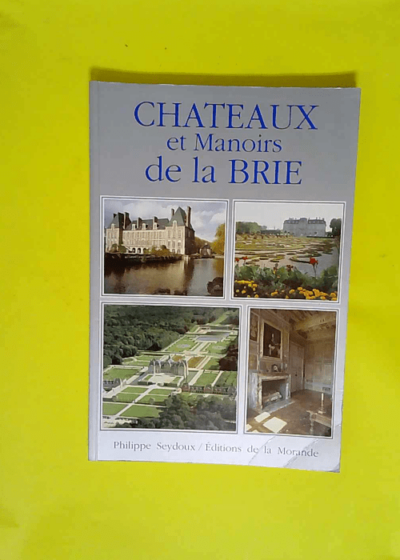 Chateaux et Manoirs de la Brie  - Philippe Seydoux