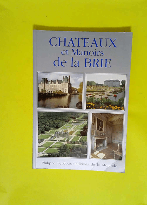 Chateaux et Manoirs de la Brie  – Philippe Seydoux