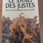 Le Sang Des Justes – Vie Et Mort De Rolland Chef Camisard – Max Chaleil