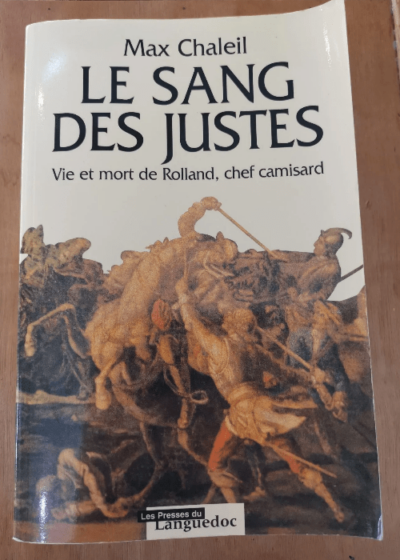 Le Sang Des Justes - Vie Et Mort De Rolland Chef Camisard - Max Chaleil