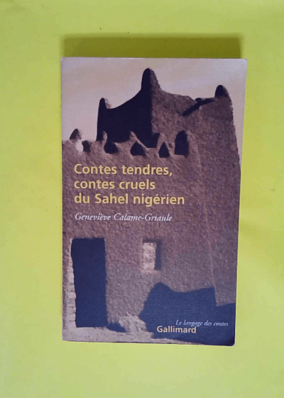 Contes tendres contes cruels du Sahel nigérien  - Geneviève Calame-Griaule