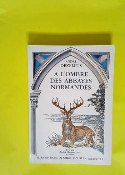 A L Ombre Des Abbayes Normandes  - DEZELLUS André