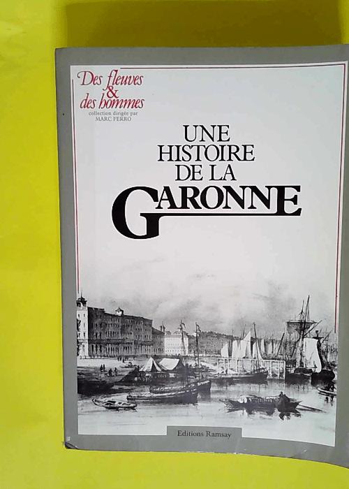 Une histoire de la Garonne  – Janine Ga...