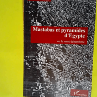 Mastabas et pyramides d Egypte ou La mort dé...