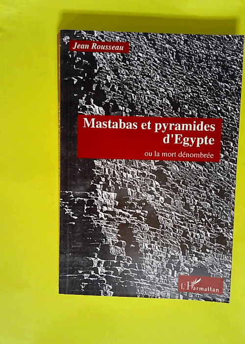 Mastabas et pyramides d Egypte ou La mort dé...