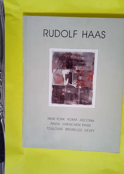 Rudolf Haas. New York Roma - Ascona - Pavia - Grenchen - Paris - Toulouse - Bruxelles - Vevey. - Kunst