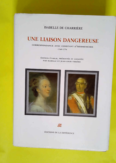 Une liaison dangereuse Correspondance avec Constant d Hermenches 1760-1776 - Isabelle et Jean-Louis Vissière